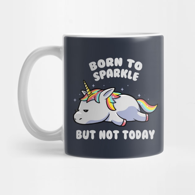 Born To Sparkle But Not Today Lazy Unicorn Gift by eduely